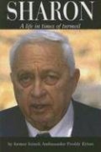 Ariel Sharon: a Life in Times of Turmoil