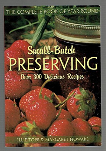 The Complete Book of Year-round Small Batch Preserving