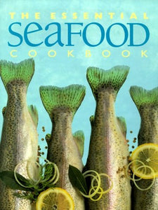 The Essential Seafood Cookbook 