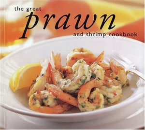 The Great Prawn and Shrimp Cookbook 