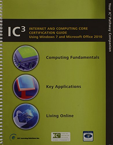 Ic3 Internet and Computing Core Certification Guide (Using Windows 7 and Microsoft Office 2010 (Certiport Approved))