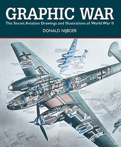 Graphic War: The Secret Aviation Drawings and Illustrations of World War II 