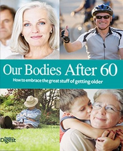 Our Bodies After 60 - How to Embrace the Great Stuff of Getting Older