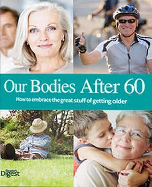 Our Bodies After 60 - How to Embrace the Great Stuff of Getting Older