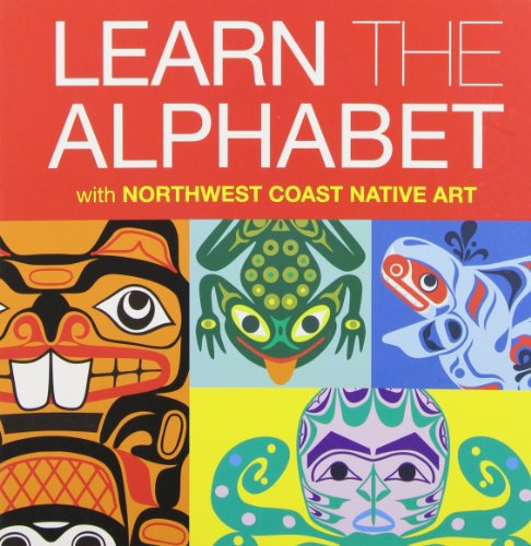 Learn the Alphabet: Learn the Alphabet With Northwewst Coast Native Art