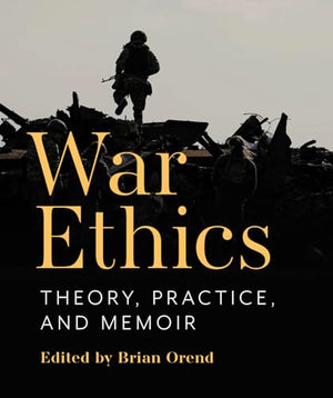 War Ethics: Theory, Practice, and Memoir