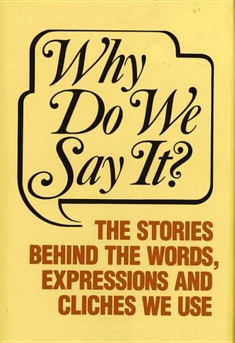 Why Do We Say it?