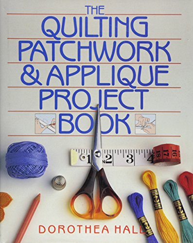The Quilting Patchwork & Applique Project Book