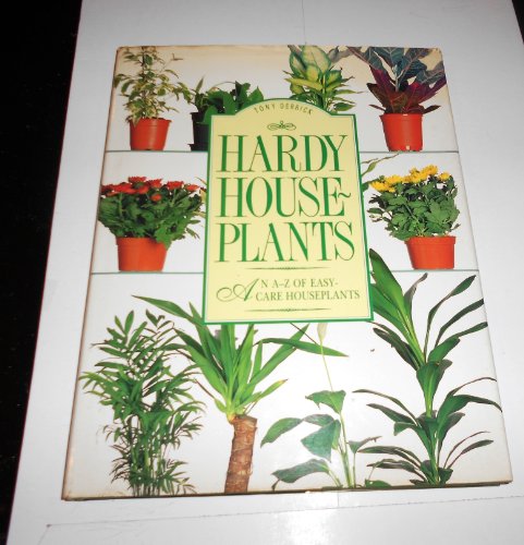Hardy house-plants: An A-Z of easy-care houseplants (A Quintet Book)