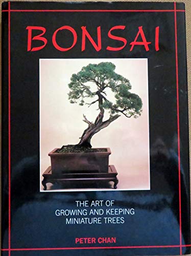 Bonsai : the Art of Growing and Keeping Miniature Trees