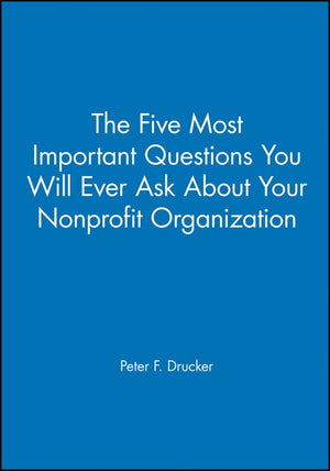 The Five Most Important Questions You Will Ever Ask About Your Nonprofit Organization
