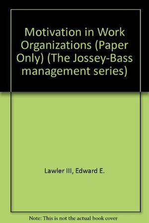 Motivation in Work Organizations (Paper Only)