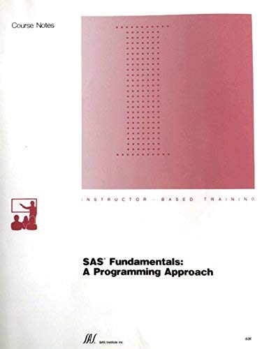 SAS (R) Fundamentals: A Programming Approach Course Notes