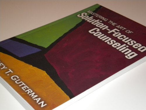 Mastering the Art of Solution-Focused Counseling