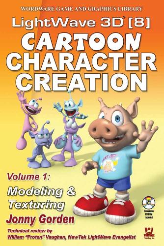 LightWave 3D 8 Cartoon Character Creation: Volume 1 Modeling & Texturing