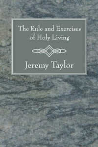 The Rule and Exercises of Holy Living 