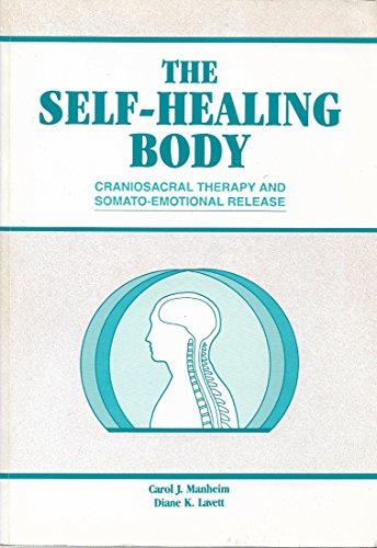The Self-Healing Body : Craniosacral Therapy and Somato-Emotional Release