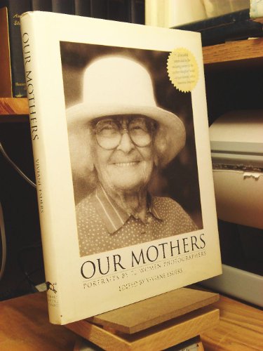 Our Mothers: Portraits by 72 Women Ph