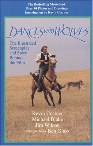 Dances with Wolves: the Illustrated Screenplay and Story behind the Film