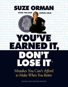 You've Earned It, Don't Lose It: Mistakes You Can't Afford to Make When You Retire 