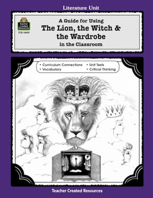 A Literature Unit for the Lion, the Witch and the Wardrobe by C.S. Lewis