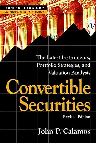 Convertible Securities: The Latest Instruments, Portfolio Strategies, and Valuation Analysis, Revised Edition