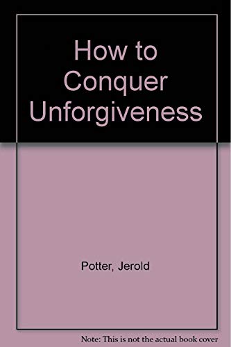 How to Conquer Unforgive