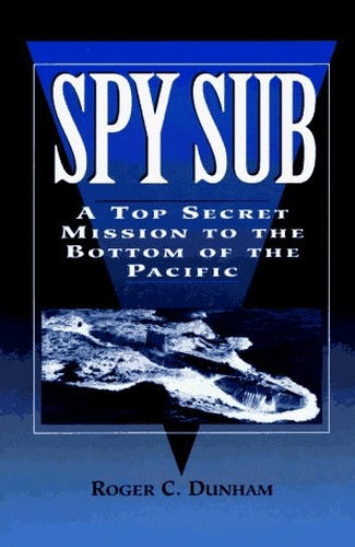 Spy Sub: a Top Secret Mission to the Bottom of the Pacific