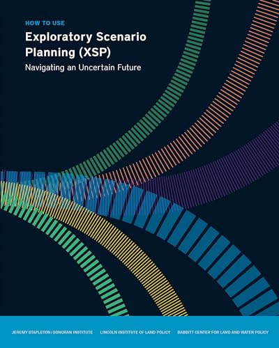 How to Use Exploratory Scenario Planning (XSP) - Navigating an Uncertain Future