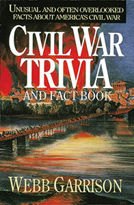 Civil War Trivia and Fact Book 