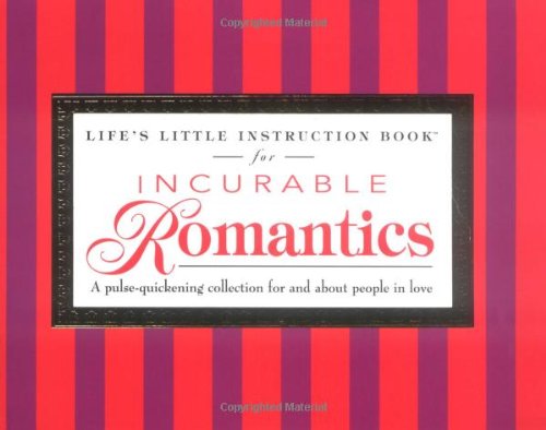 Life's Little Instruction Book for Incurable Romantics