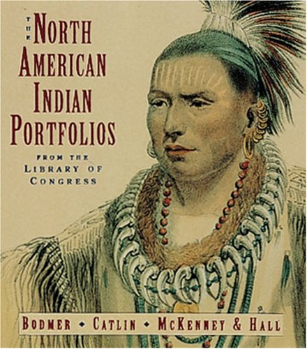 North American Indian Portfolios: Bodmer, Catlin, Mckenney & Hall