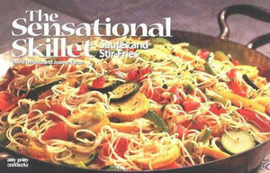 The Sensational Skillet: Sautes and Stir-Fries