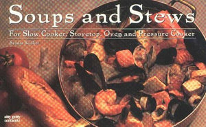 Soups & Stews: For Slow Cooker, Stovetop, Oven and Pressure Cooker