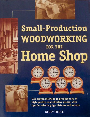 Small Production Woodworking for the Home Shop