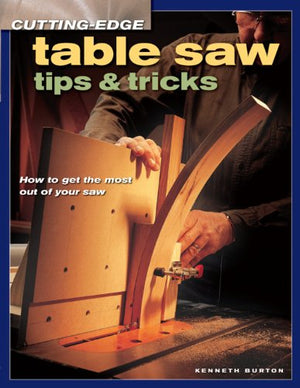 Cutting Edge Table Saw Tips and Tricks