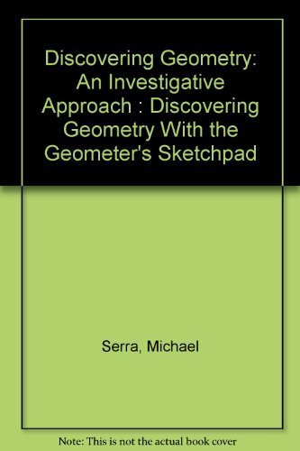 Discovering Geometry: An Investigative Approach : Discovering Geometry With the Geometer's Sketchpad