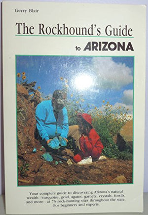 The Rockhound's Guide to Arizona
