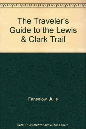 The Traveler's Guide to the Lewis & Clark Trail