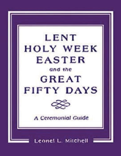 Lent, Holy Week, Easter and the Great Fifty Days