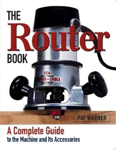 Router Book: A Complete Guide to the Router and Its Accessories