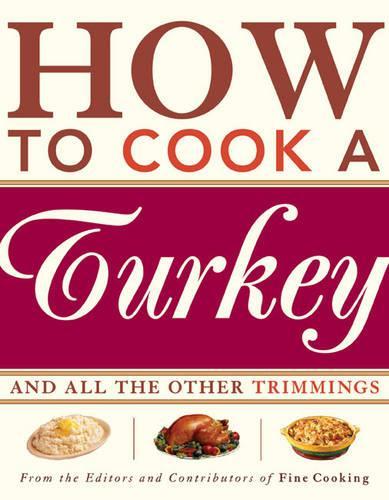 How to Cook a Turkey: *And All the Other Trimmings