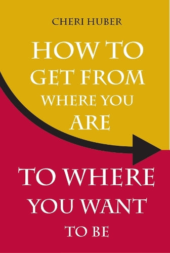 How To Get From Where You Are To Where You Want To Be