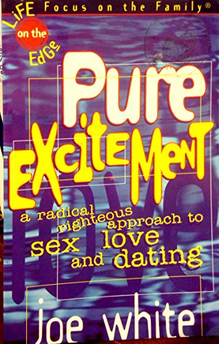 Pure Excitement: a Radical, Righteous Approach to Sex, Love and Dating