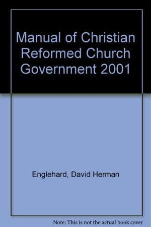 Manual of Christian Reformed Church Government 2001