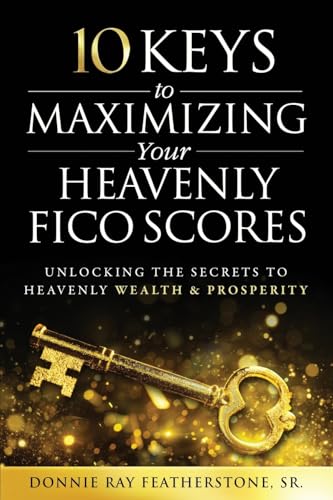 10 Keys to Maximizing Your Heavenly FICO Scores