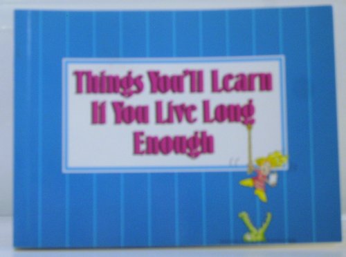 Things You'll Learn If You Live Long Enough