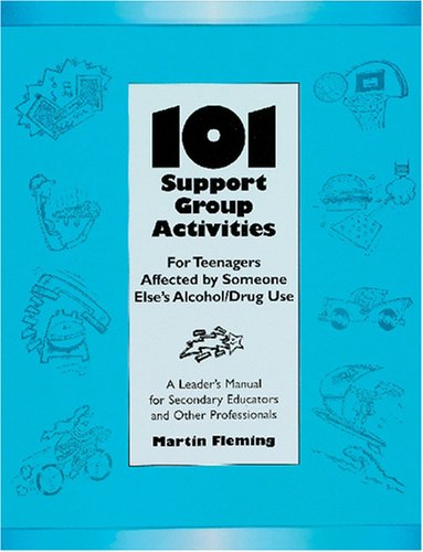 101 Support Group Activities for Teenagers Affected by Someone Else's Alcohol/Drug Use