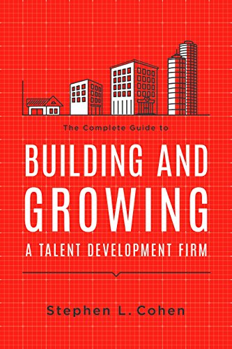 The Complete Guide to Building and Growing a Talent Development Firm