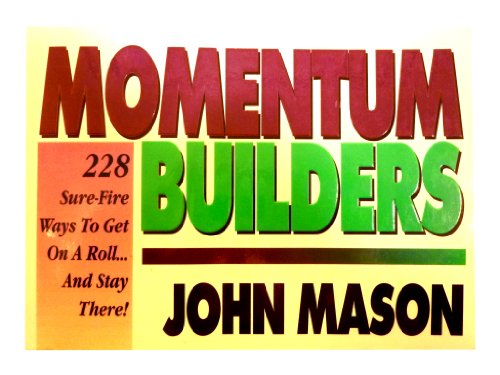 Momentum-Builders: 228 Sure Fire Ways to Get on a Roll... and Stay There!